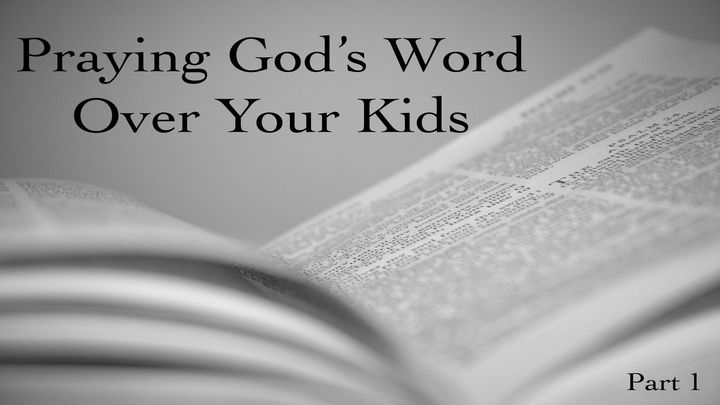 Completed YouVerion’s Plan “Praying God’s Word Over Your Kids: Part 1” on Bible.com