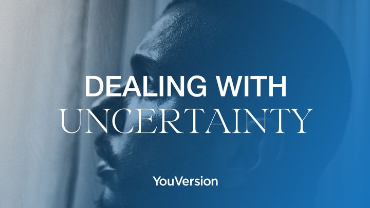 Completed Devotional Plan “Dealing with Uncertainty” on Bible.com’s YouVersion App